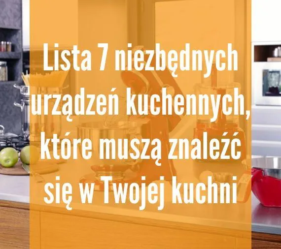 Lista 7 niezbędnych urządzeń