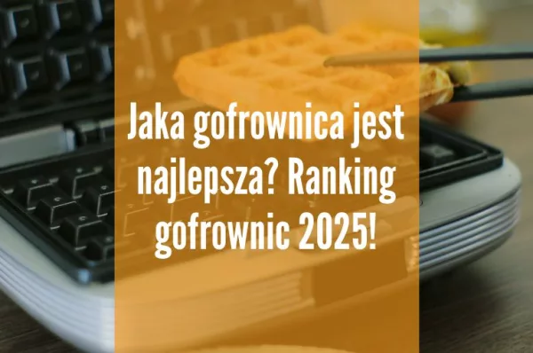 Jaka gofrownica jest najlepsza