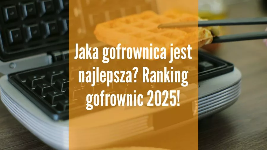 Jaka gofrownica jest najlepsza