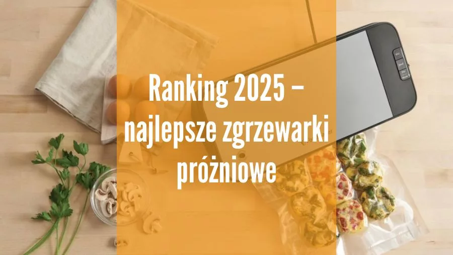 Zgrzewarka próżniowa – ranking 2025
