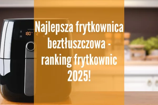 Najlepsza frytkownica beztłuszczowa