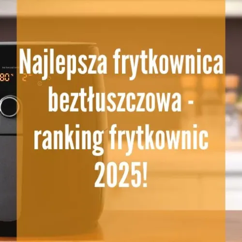 Najlepsza frytkownica beztłuszczowa